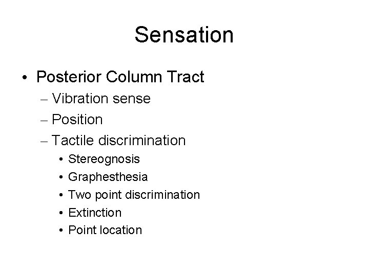 Sensation • Posterior Column Tract – Vibration sense – Position – Tactile discrimination •
