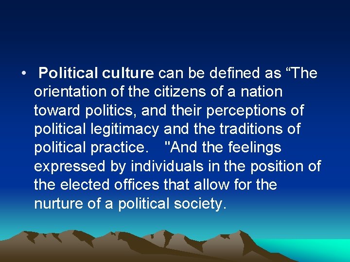  • Political culture can be defined as “The orientation of the citizens of