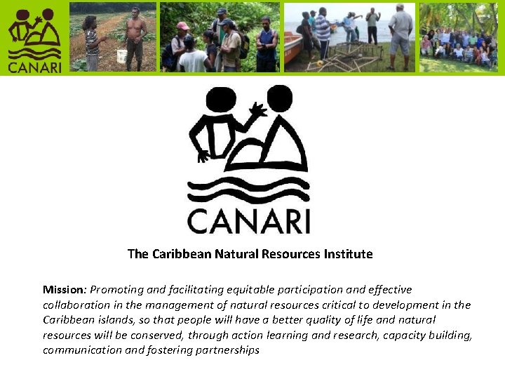 The Caribbean Natural Resources Institute Mission: Promoting and facilitating equitable participation and effective collaboration