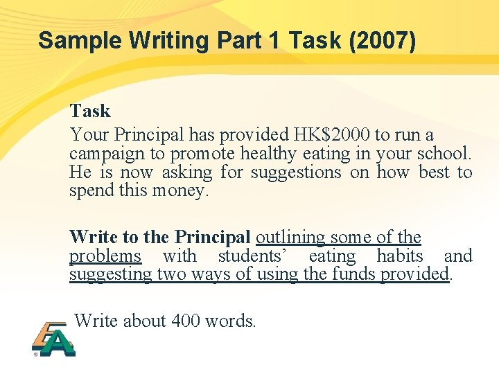 Sample Writing Part 1 Task (2007) Task Your Principal has provided HK$2000 to run