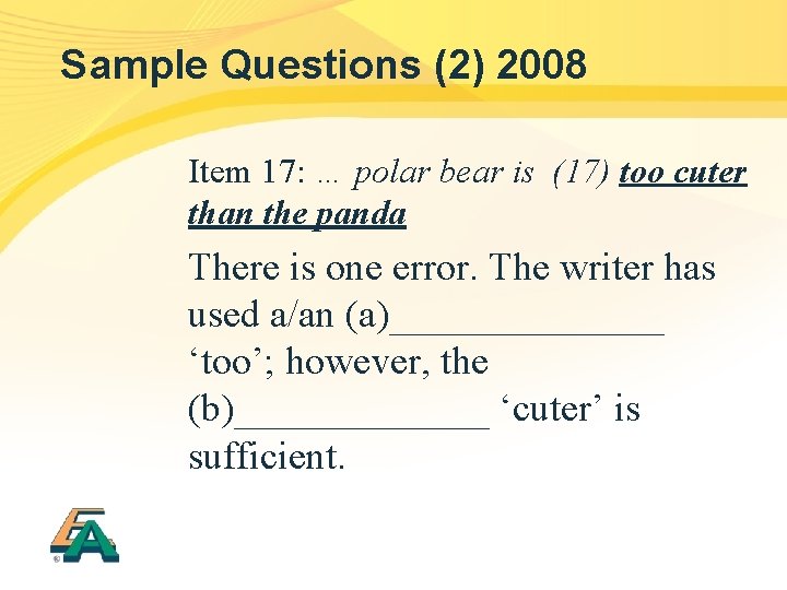 Sample Questions (2) 2008 Item 17: … polar bear is (17) too cuter than