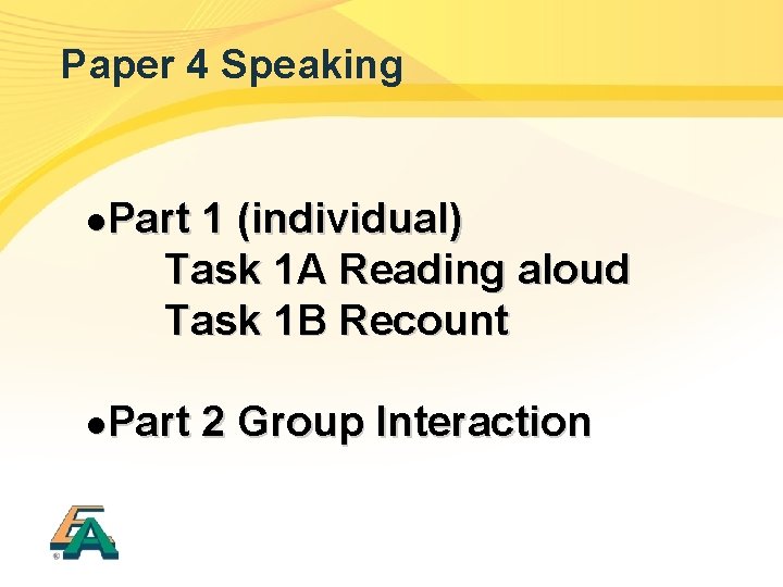 Paper 4 Speaking l. Part 1 (individual) Task 1 A Reading aloud Task 1