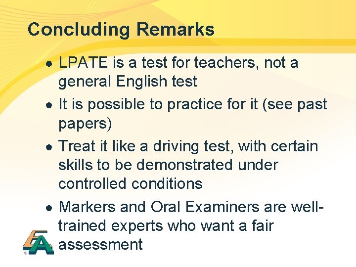 Concluding Remarks l l LPATE is a test for teachers, not a general English