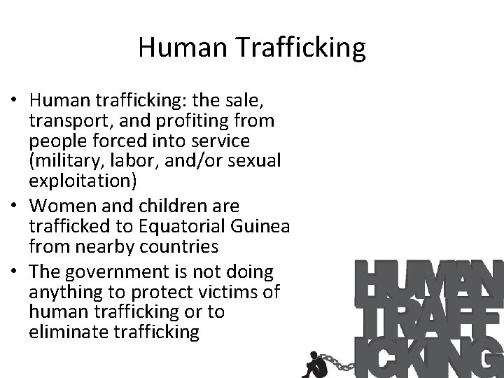 Human Trafficking • Human trafficking: the sale, transport, and profiting from people forced into