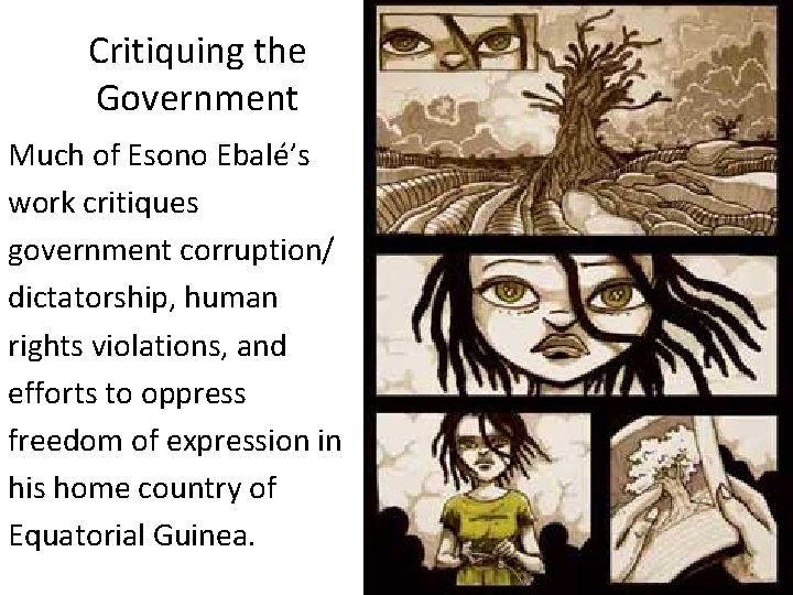 Critiquing the Government Much of Esono Ebalé’s work critiques government corruption/ dictatorship, human rights