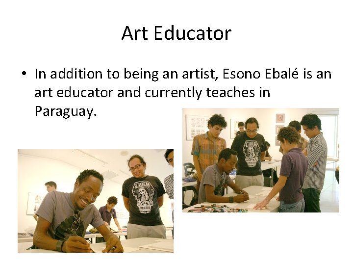 Art Educator • In addition to being an artist, Esono Ebalé is an art