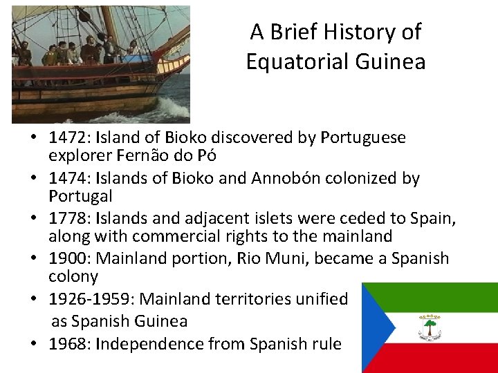 A Brief History of Equatorial Guinea • 1472: Island of Bioko discovered by Portuguese