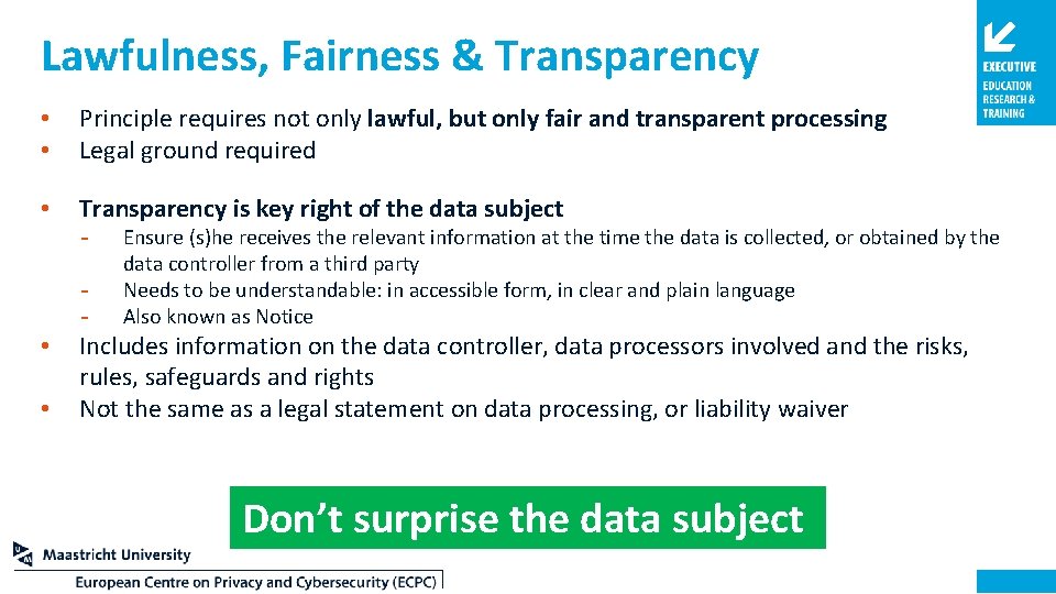 Lawfulness, Fairness & Transparency • • Principle requires not only lawful, but only fair