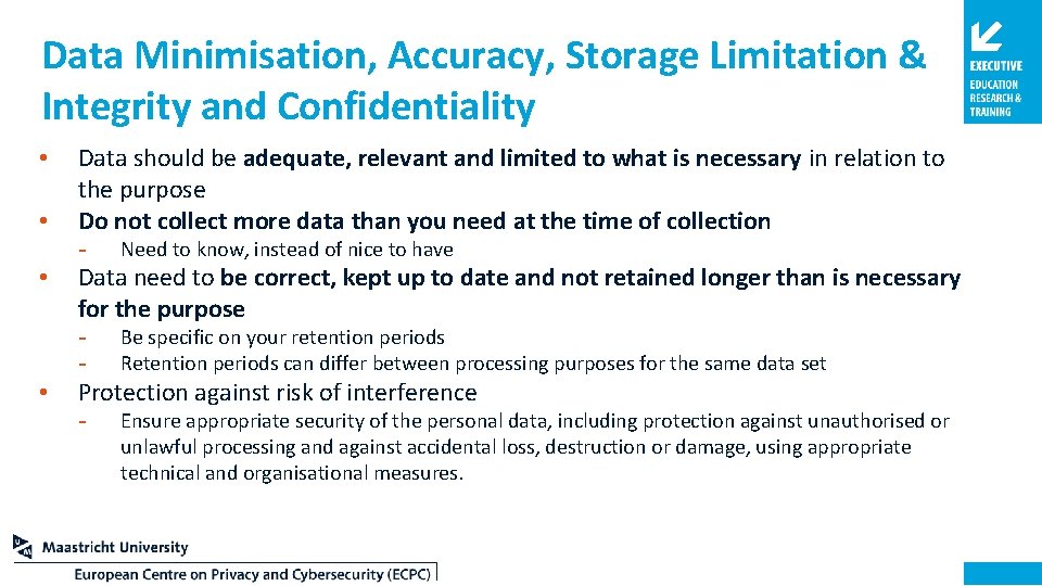 Data Minimisation, Accuracy, Storage Limitation & Integrity and Confidentiality • • Data should be