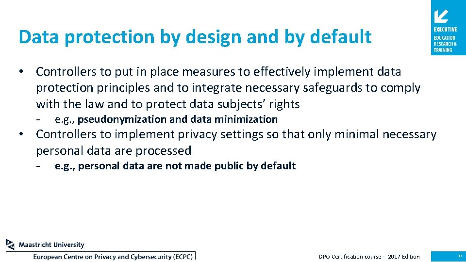 Data protection by design and by default • Controllers to put in place measures