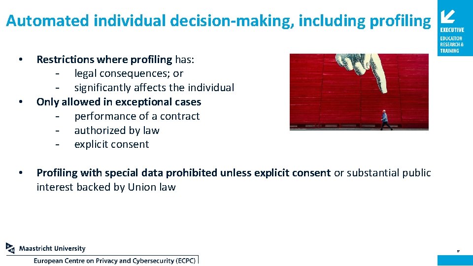Automated individual decision-making, including profiling • • • Restrictions where profiling has: - legal