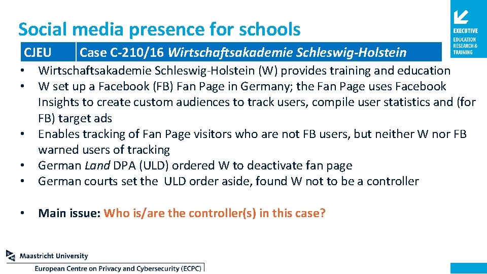 Social media presence for schools CJEU Case C-210/16 Wirtschaftsakademie Schleswig-Holstein • • Wirtschaftsakademie Schleswig-Holstein