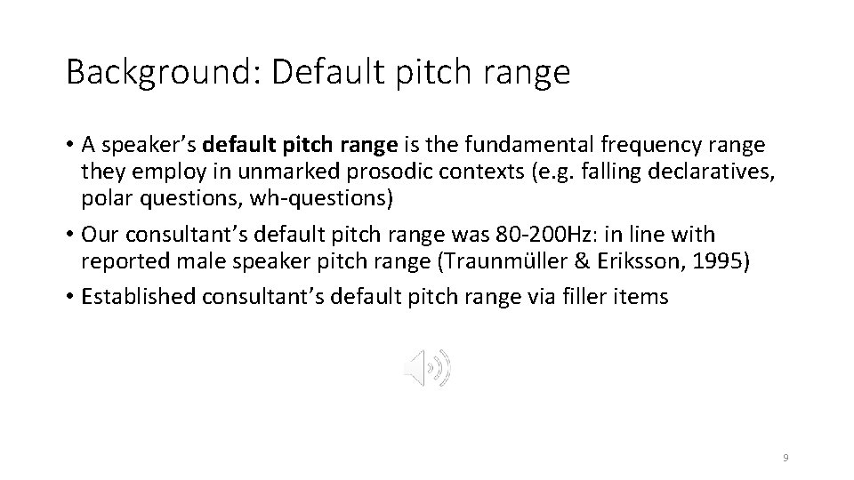 Background: Default pitch range • A speaker’s default pitch range is the fundamental frequency