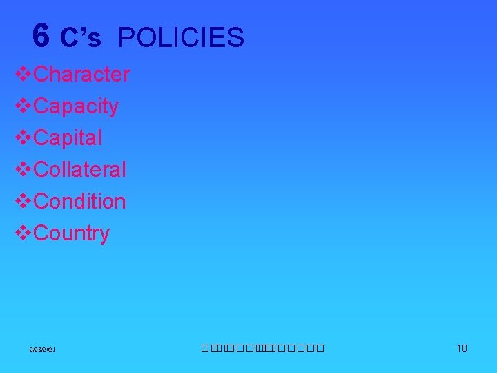 6 C’s POLICIES v. Character v. Capacity v. Capital v. Collateral v. Condition v. 6 C’s POLICIES v. Character v. Capacity v. Capital v. Collateral v. Condition v.