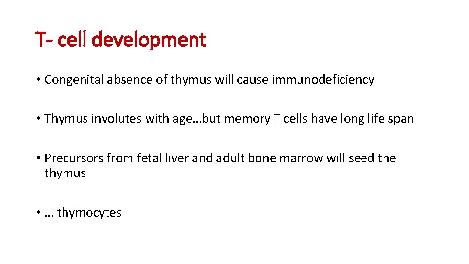 T- cell development • Congenital absence of thymus will cause immunodeficiency • Thymus involutes