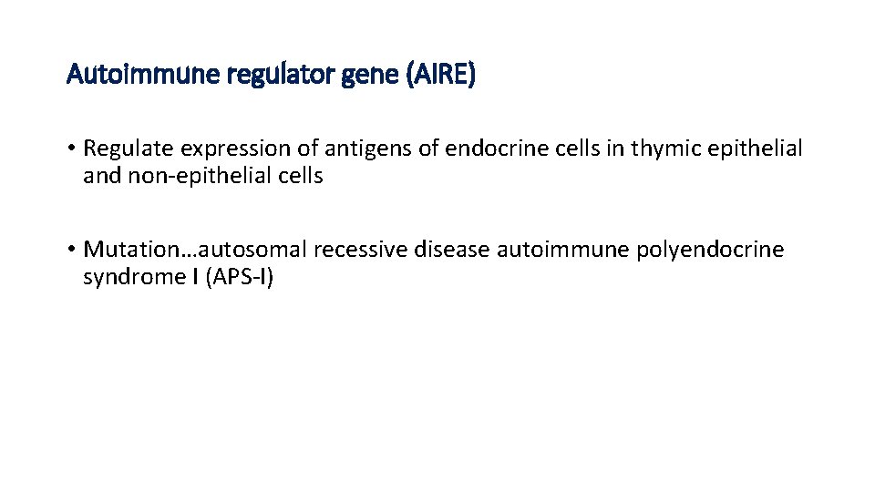 Autoimmune regulator gene (AIRE) • Regulate expression of antigens of endocrine cells in thymic