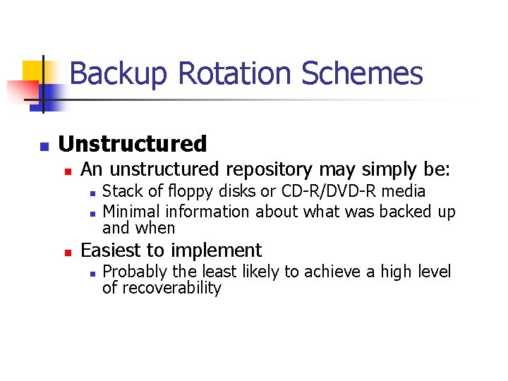 Backup Rotation Schemes n Unstructured n An unstructured repository may simply be: n n