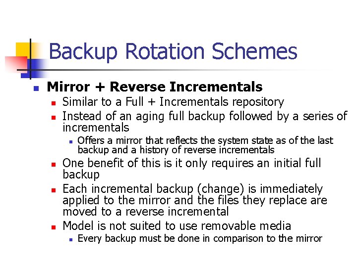 Backup Rotation Schemes n Mirror + Reverse Incrementals n n Similar to a Full