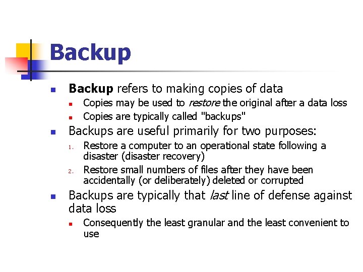 Backup n Backup refers to making copies of data n n n Backups are