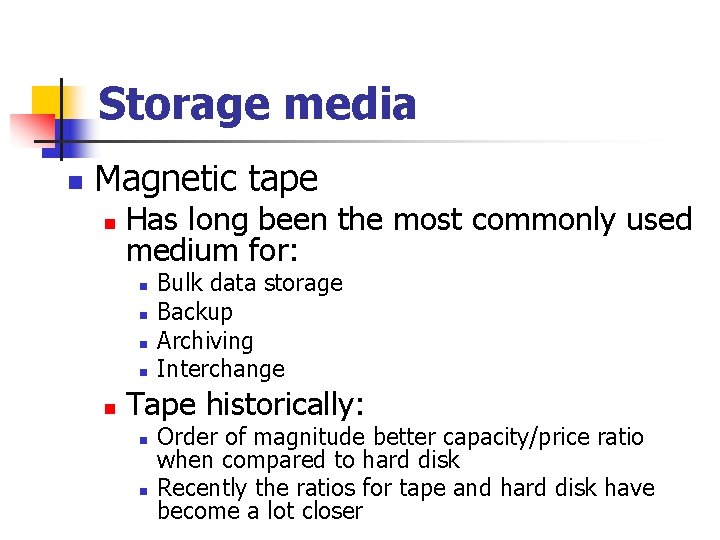 Storage media n Magnetic tape n Has long been the most commonly used medium