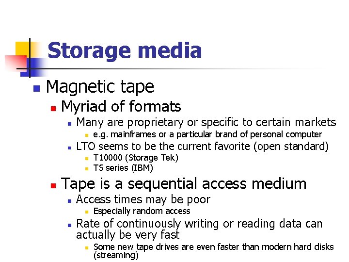 Storage media n Magnetic tape n Myriad of formats n Many are proprietary or