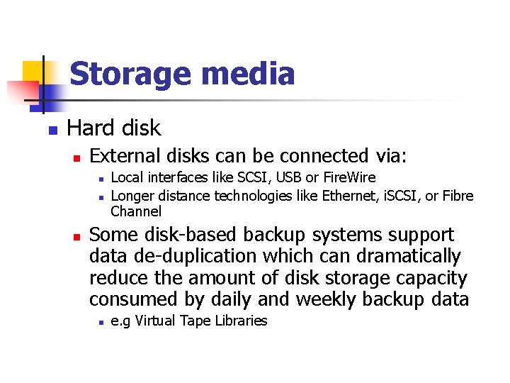Storage media n Hard disk n External disks can be connected via: n n