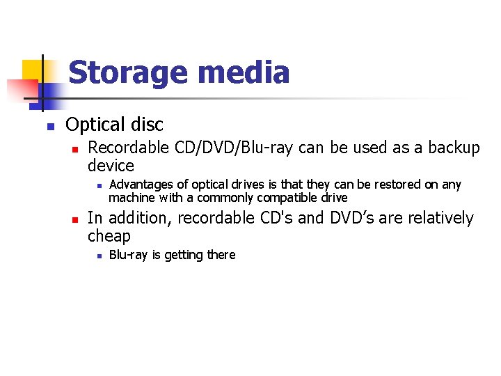 Storage media n Optical disc n Recordable CD/DVD/Blu-ray can be used as a backup