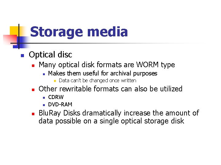 Storage media n Optical disc n Many optical disk formats are WORM type n
