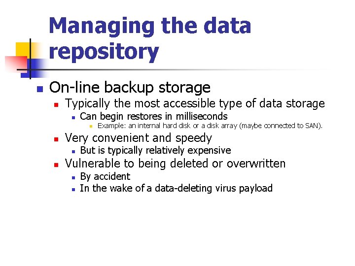 Managing the data repository n On-line backup storage n Typically the most accessible type