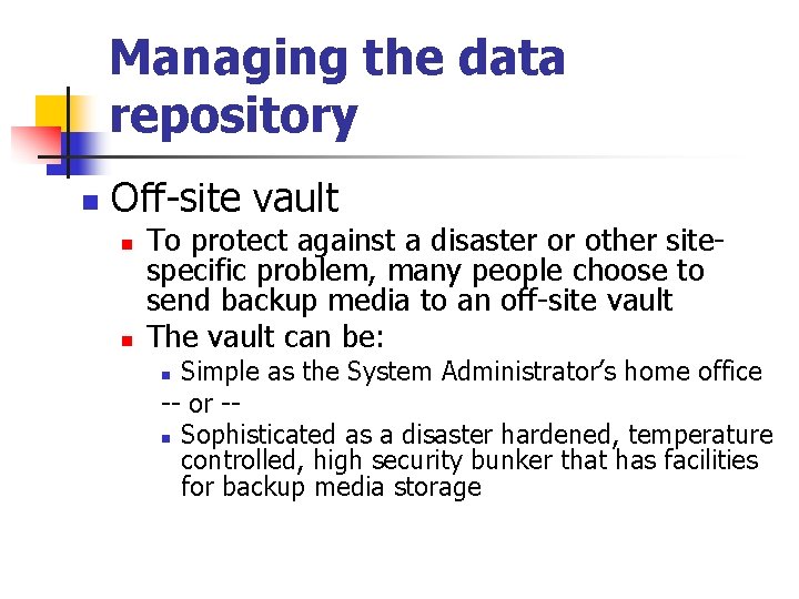 Managing the data repository n Off-site vault n n To protect against a disaster