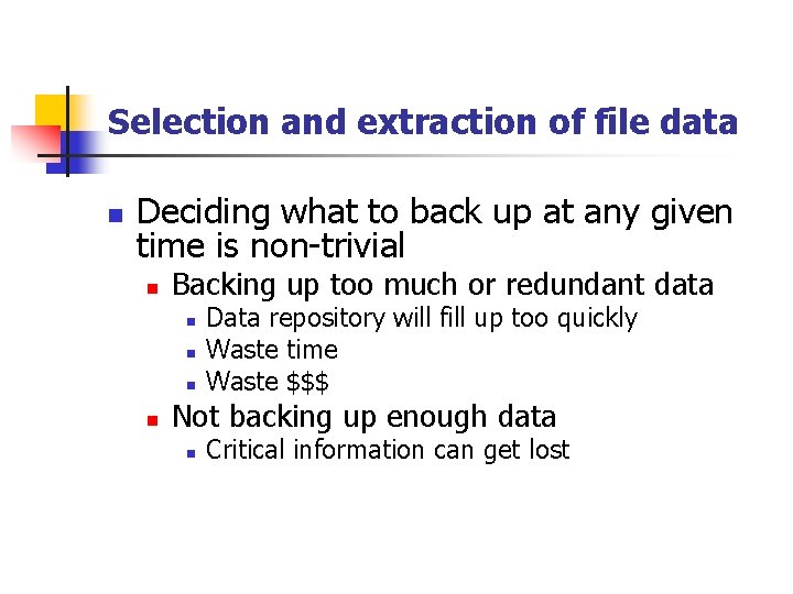 Selection and extraction of file data n Deciding what to back up at any