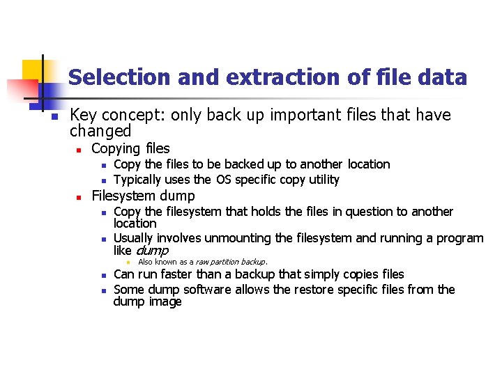 Selection and extraction of file data n Key concept: only back up important files