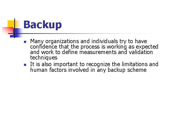 Backup n n Many organizations and individuals try to have confidence that the process