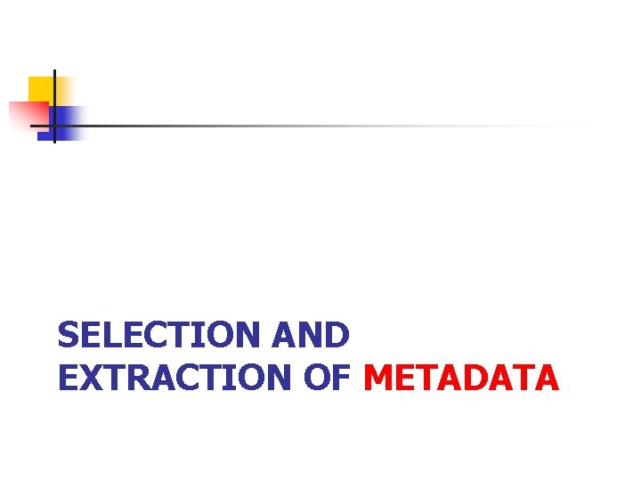 SELECTION AND EXTRACTION OF METADATA 