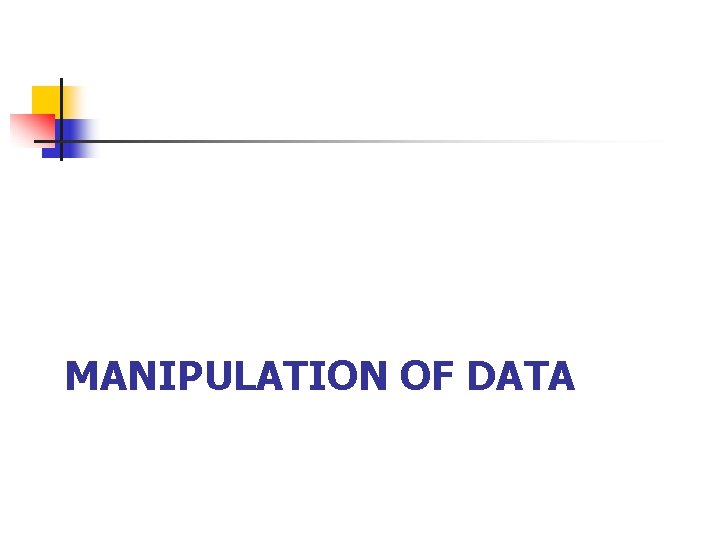 MANIPULATION OF DATA 