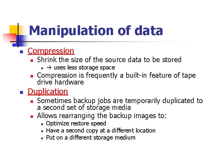 Manipulation of data n Compression n Shrink the size of the source data to