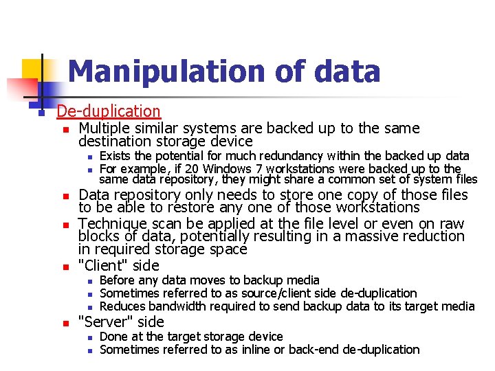 Manipulation of data n De-duplication n Multiple similar systems are backed up to the