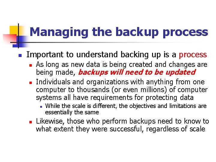 Managing the backup process n Important to understand backing up is a process n