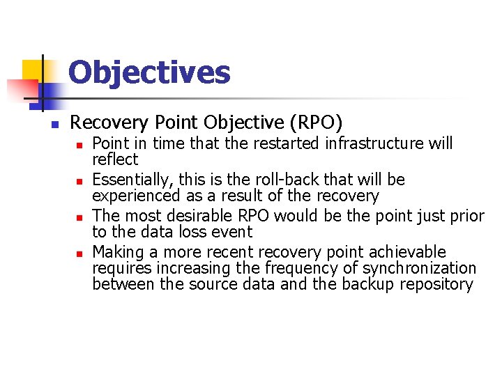 Objectives n Recovery Point Objective (RPO) n n Point in time that the restarted