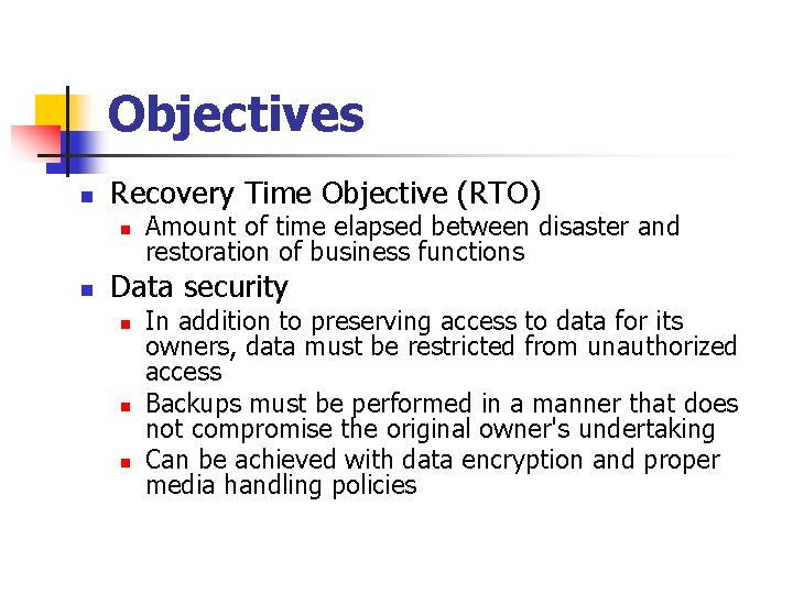 Objectives n Recovery Time Objective (RTO) n n Amount of time elapsed between disaster