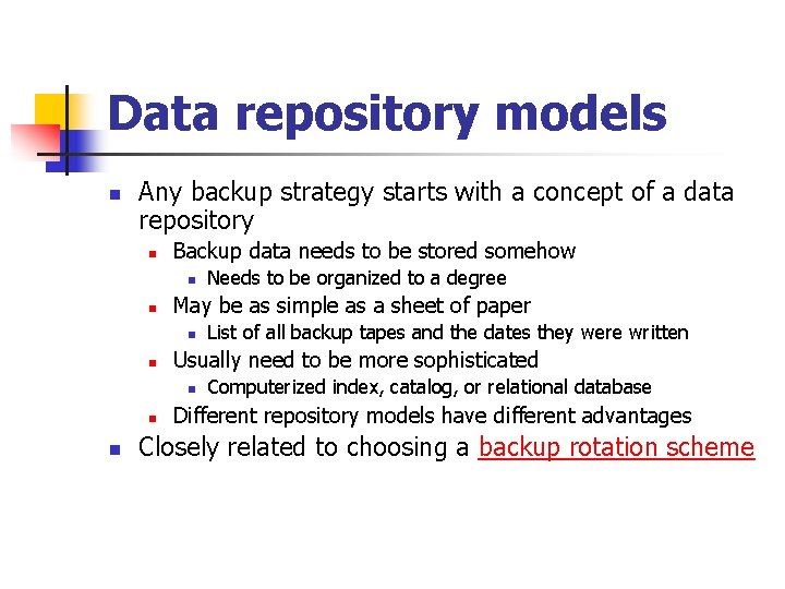 Data repository models n Any backup strategy starts with a concept of a data