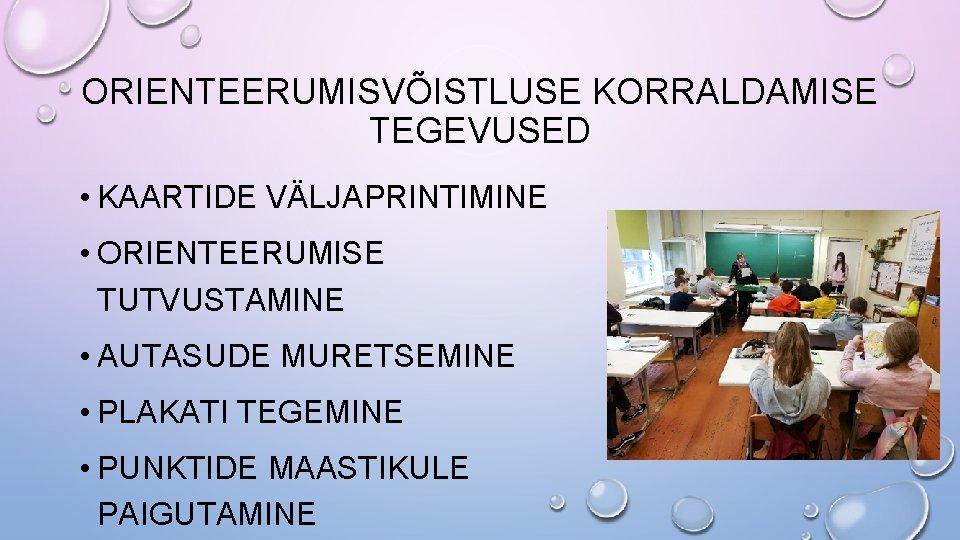 ORIENTEERUMISVÕISTLUSE KORRALDAMISE TEGEVUSED • KAARTIDE VÄLJAPRINTIMINE • ORIENTEERUMISE TUTVUSTAMINE • AUTASUDE MURETSEMINE • PLAKATI