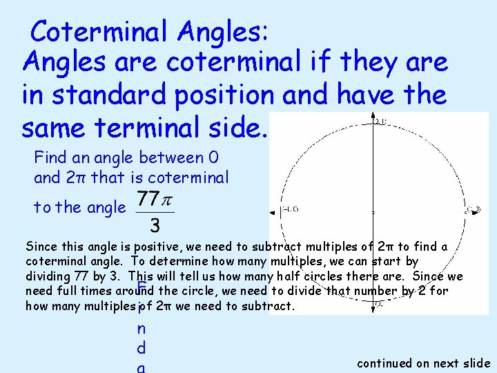 Coterminal Angles: Angles are coterminal if they are in standard position and have the