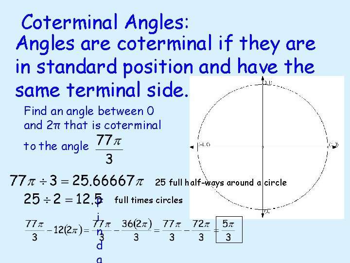 Coterminal Angles: Angles are coterminal if they are in standard position and have the