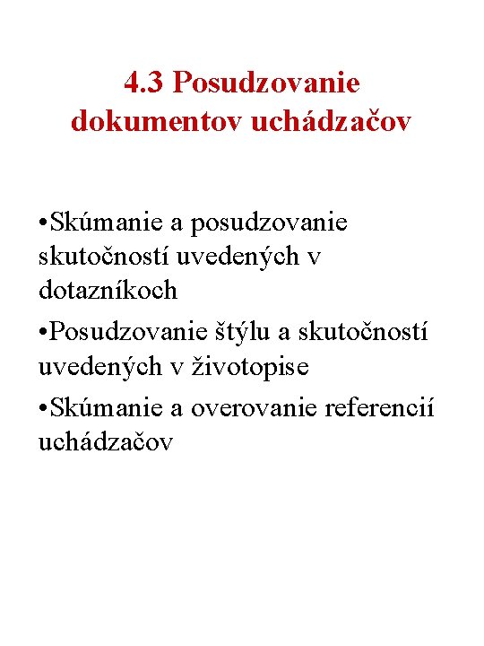 4. 3 Posudzovanie dokumentov uchádzačov • Skúmanie a posudzovanie skutočností uvedených v dotazníkoch •