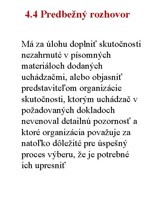 4. 4 Predbežný rozhovor Má za úlohu doplniť skutočnosti nezahrnuté v písomných materiáloch dodaných 4. 4 Predbežný rozhovor Má za úlohu doplniť skutočnosti nezahrnuté v písomných materiáloch dodaných