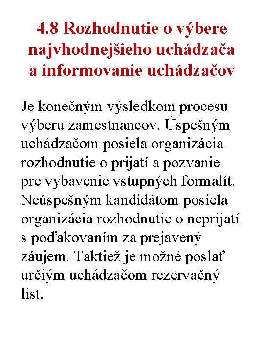 4. 8 Rozhodnutie o výbere najvhodnejšieho uchádzača a informovanie uchádzačov Je konečným výsledkom procesu 4. 8 Rozhodnutie o výbere najvhodnejšieho uchádzača a informovanie uchádzačov Je konečným výsledkom procesu