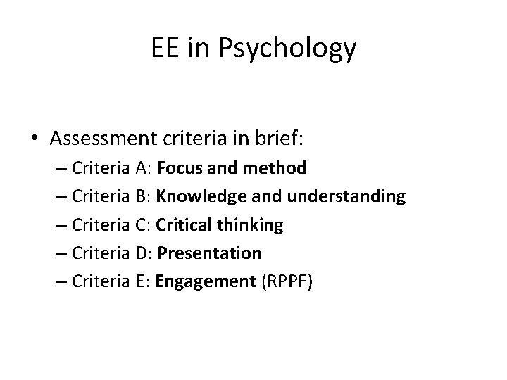 EE in Psychology • Assessment criteria in brief: – Criteria A: Focus and method