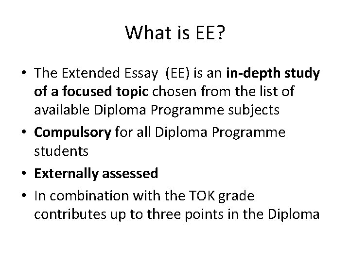 What is EE? • The Extended Essay (EE) is an in-depth study of a