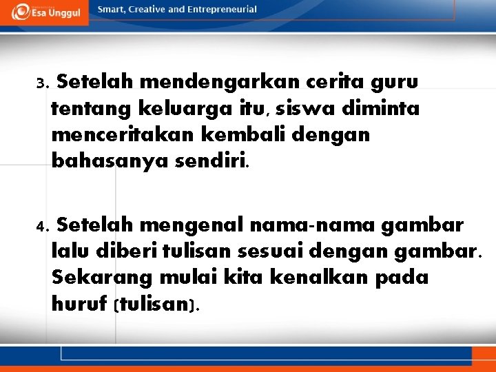 3. Setelah mendengarkan cerita guru tentang keluarga itu, siswa diminta menceritakan kembali dengan bahasanya